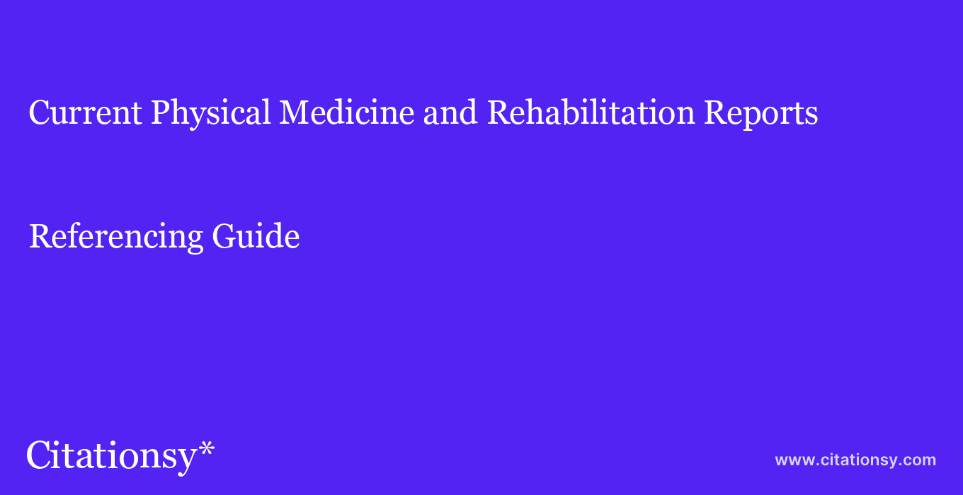 cite Current Physical Medicine and Rehabilitation Reports  — Referencing Guide